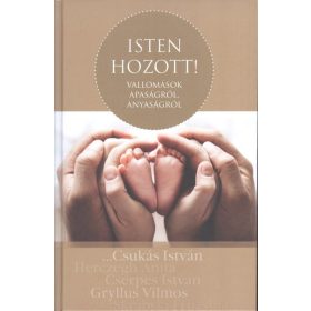   Válogatás: ISTEN HOZOTT! /VALLOMÁSOK APASÁGRÓL, ANYASÁGRÓL