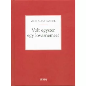 Végh Alpár Sándor: VOLT EGYSZER EGY LOVASNEMZET