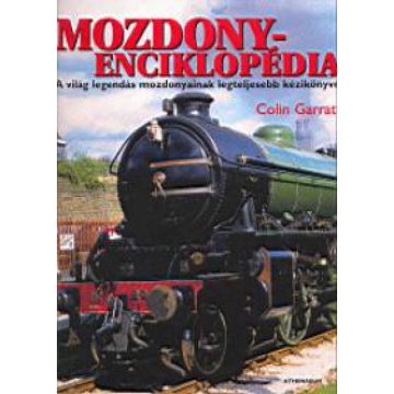   Colin Garratt: Mozdonyenciklopédia - A világ legendás mozdonyainak legteljesebb kézikönyve