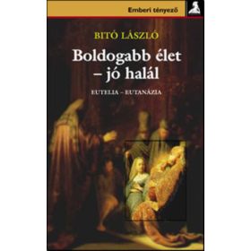 Bitó László: Boldogabb élet – jó halál (antikvár)