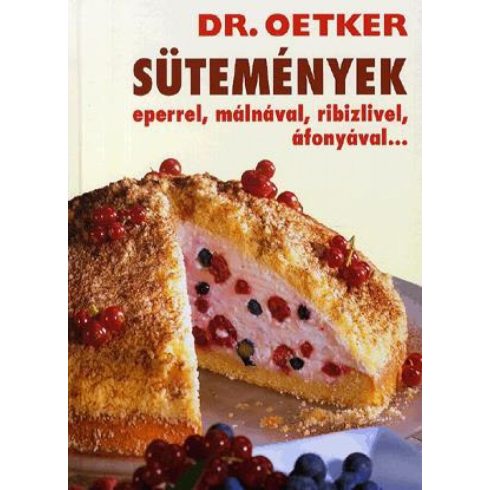 Dr.Oetker: Sütemények eperrel, málnával, ribizlivel, áfonyával... - Dr. Oetker