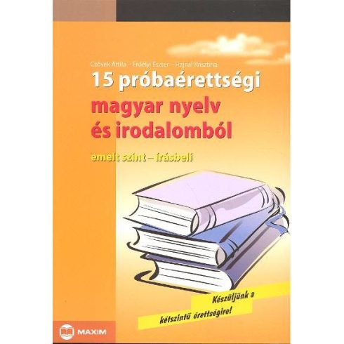 Erdélyi Eszter: 15 próbaérettségi magyar nyelv és irodalomból /Emelt,írásb.