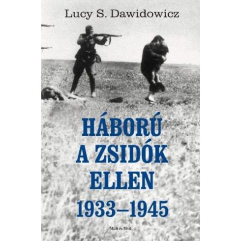 Lucy S. Dawidowicz: Háború a zsidók ellen - 1933-1945