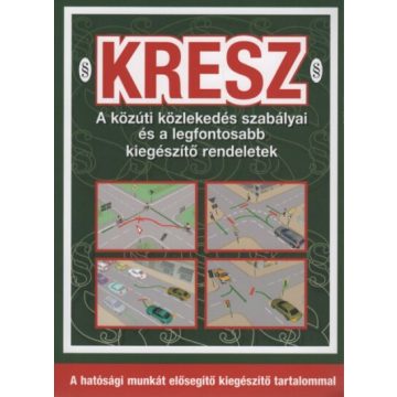   Kresz: KRESZ - A közúti közlekedés szabályai és a legfontosabb kiegészítő rendeletek (10. kiadás)