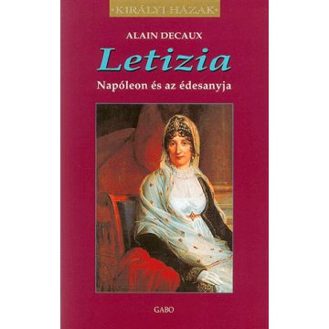Alain Decaux: Letizia - Napóleon és az édesanyja