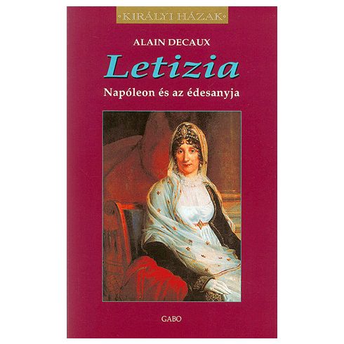 Alain Decaux: Letizia - Napóleon és az édesanyja