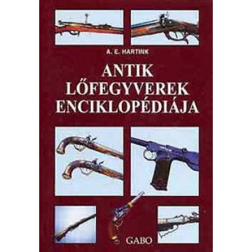 Anton E. Hartink: Antik lőfegyverek enciklopédiája