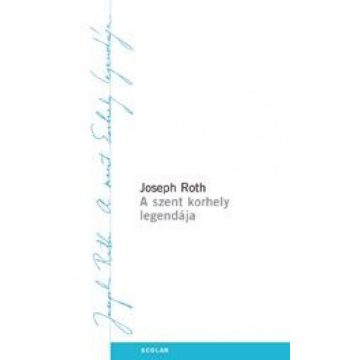 Joseph Roth: A szent korhely legendája