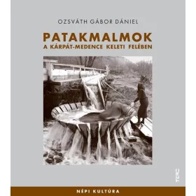   OZSVÁTH GÁBOR DÁNIEL: PATAKMALMOK - A KÁRPÁT-MEDENCE KELETI FELÉBEN