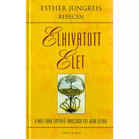   Esther Jungreis Rebecen: Elhivatott élet - A múlt örök érvényű tanulságai egy jobb élethez