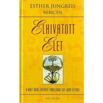   Esther Jungreis Rebecen: Elhivatott élet - A múlt örök érvényű tanulságai egy jobb élethez