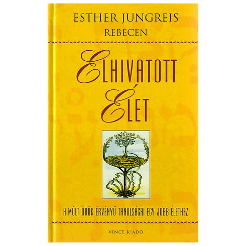 Esther Jungreis Rebecen: Elhivatott élet - A múlt örök érvényű tanulságai egy jobb élethez