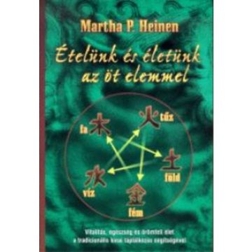 Martha P. Heinen: Ételünk és életünk az öt elemmel