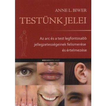   Anne L. Biwer: Testünk jelei - Az arc és a test legfontosabb jellegzetességeinek felismerése és értelmezése