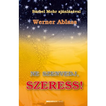 Werner Ablass: Ne szenvedj, szeress!