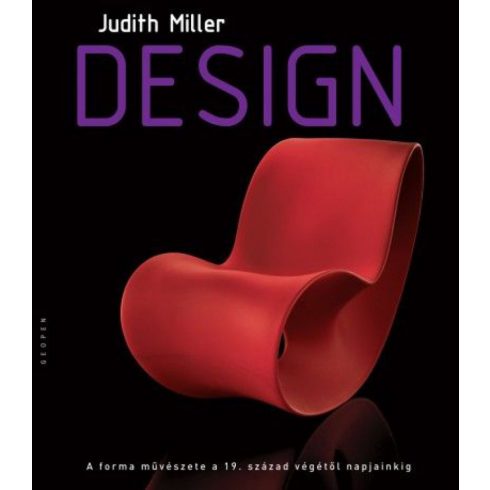 Judith Miller: Design - A forma művészete a 19. sz. végétől napjainkig