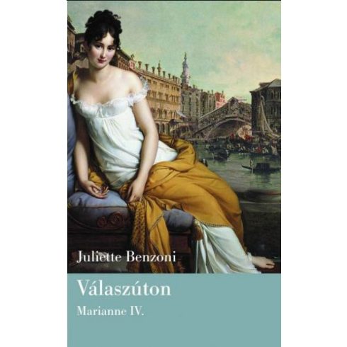 Juliette Benzoni: Válaszúton - Marianne IV.