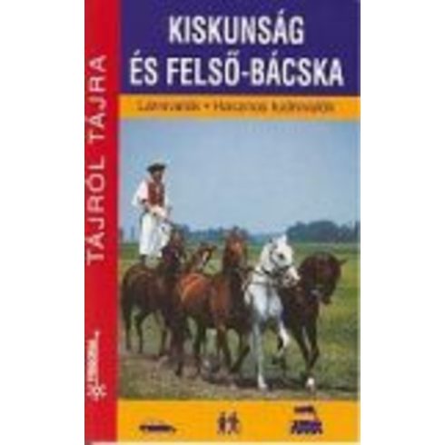 Gubics Ágnes, Orosz Andrea: Kiskunság és Felső-Bácska Látnivalók - Hasznos tudnivalók