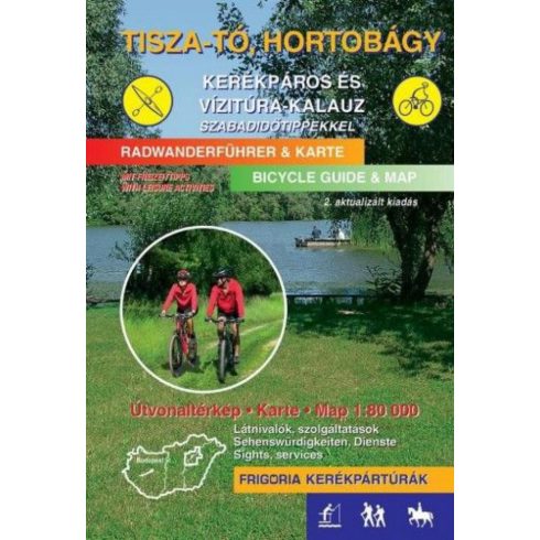: Tisza-tó, Hortobágy kerékpáros és vízitúra-kalauz szabadidőtippekkel - 2., aktualizált kiadás