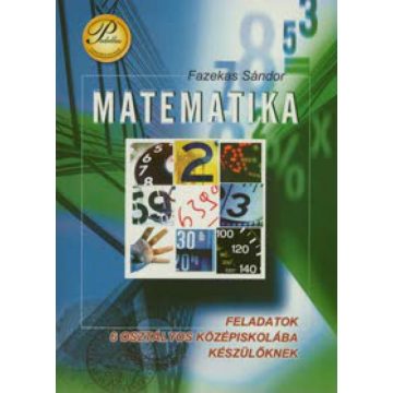   Fazekas Sándor: Matematika - Feladatok 6 osztályos középiskolába készülőknek