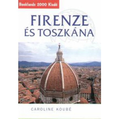 Caroline Koubé: Firenze és Toszkána - Útikalauz