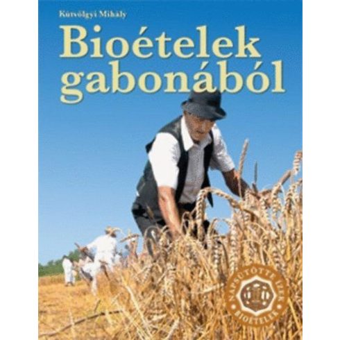 KÚTVÖLGYI MIHÁLY: Bioételek gabonából