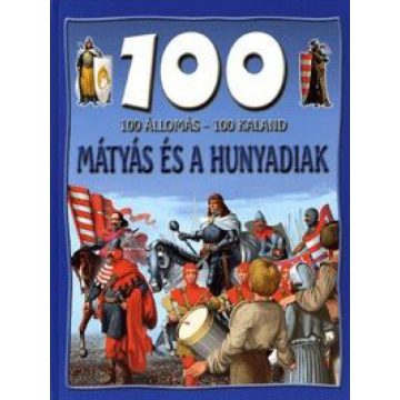   Dr. Mattenheim Gréta: 100 állomás - 100 kaland - Mátyás és a Hunyadiak