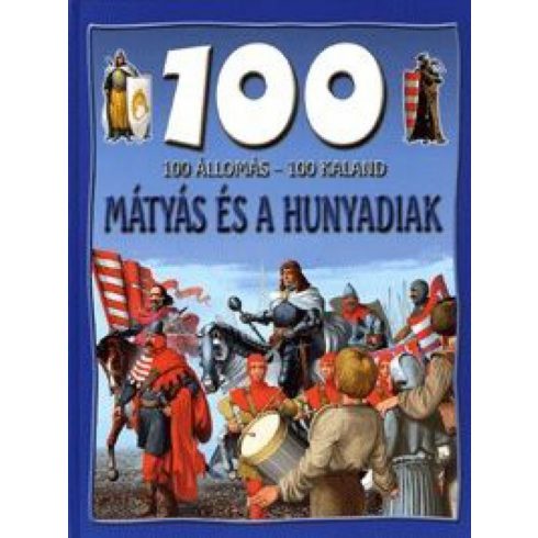 Dr. Mattenheim Gréta: 100 állomás - 100 kaland - Mátyás és a Hunyadiak