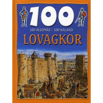 Miles Kelly: 100 állomás - 100 kaland - Lovagkor