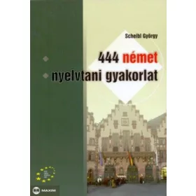 Scheibl György: 444 német nyelvtani gyakorlat
