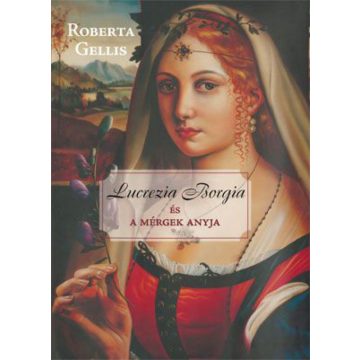 Roberta Gellis: Lucrezia Borgia és a mérgek anyja