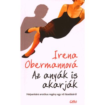 Irena Obermannová: AZ ANYÁK IS AKARJÁK