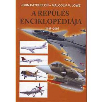   John Batchelor, Malcolm V. Lowe: A repülés enciklopédiája 1945-2005