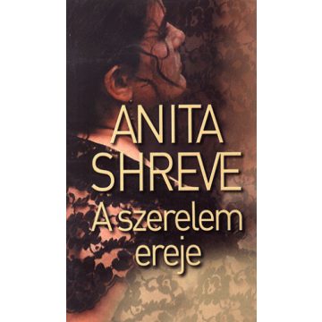 Anita Shreve: A szerelem ereje