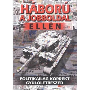   Tóth Gy. László: HÁBORÚ A JOBBOLDAL ELLEN /POLITIKAILAG KORREKT GYŰLÖLETBESZÉD