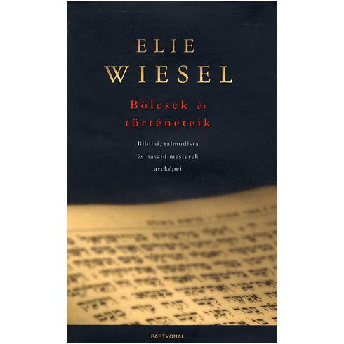 Wiesel Elie: Bölcsek és történeteik - Bibliai, talmudista és haszid mesterek arcképei