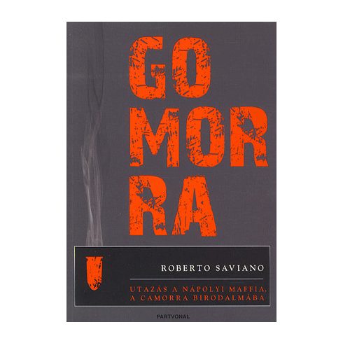 Roberto Saviano: Gomorra - Utazás a nápolyi maffia, a Camorra birodalmába