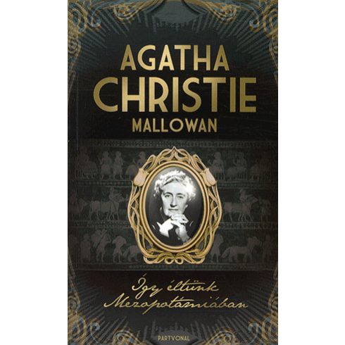 Agatha Christie: Így éltünk Mezopotámiában
