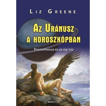   Liz Greene: Az Uránusz a horoszkópban - Prométheusz és az égi tűz