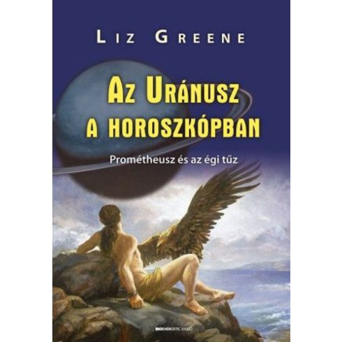 Liz Greene: Az Uránusz a horoszkópban - Prométheusz és az égi tűz