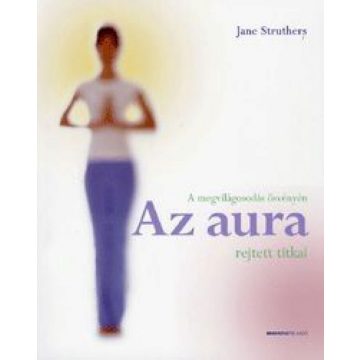   Jane Struthers: Az aura rejtett titkai - A megvilágosodás ösvényén