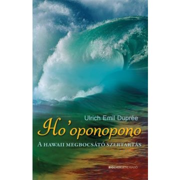   Ulrich Emil Duprée: Ho'oponopono - A hawaii megbocsátó szertartás