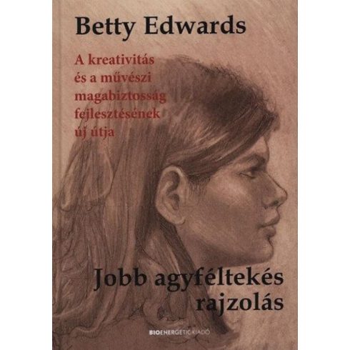 Betty Edwards: Jobb agyféltekés rajzolás - A kreativitás és a művészi magabiztosság fejlesztésének új útja