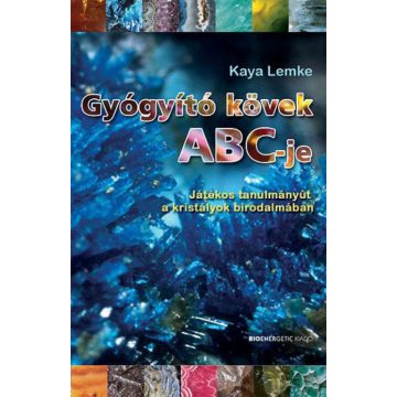   Kaya Lemke: Gyógyító kövek ABC-je - Játékos tanulmányút a kristályok birodalmában