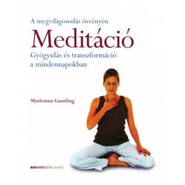   Madonna Gauding: Meditáció - Gyógyulás és transzformáció a mindennapokban - A megvilágosodás ösvényén