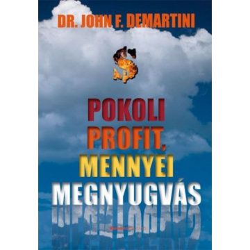   Dr. John F. Demartini, Németh Gábriel: Pokoli profit, mennyei megnyugvás