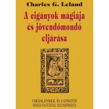   Charles G. Leland: A cigányok mágiája és jövendőmondó eljárása