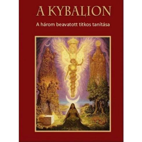 : A Kybalion - A három beavatott titkos tanítása