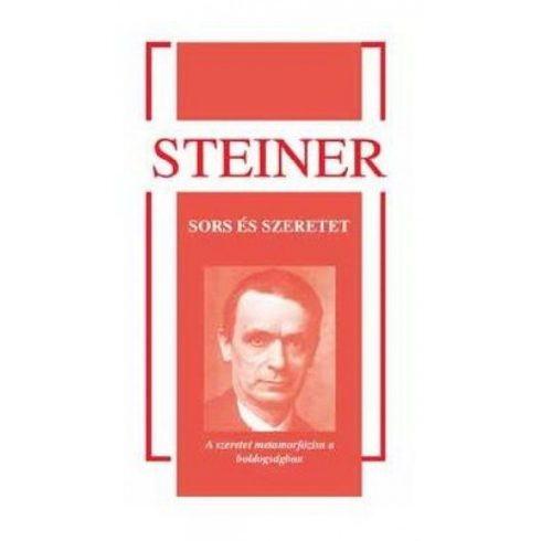 Rudolf Steiner: Sors és szeretet - A szeretet metamorfózisa a boldogságban