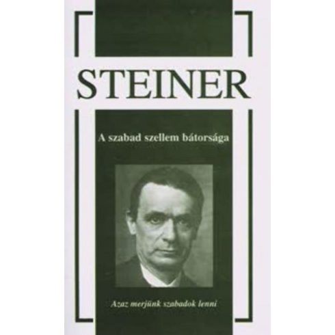 Rudolf Steiner: A szabad szellem bátorsága
